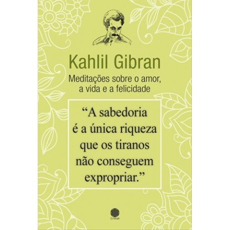 Kahlil Gibran - Meditações Sobre O Amor, A Vida E A de KAHLIL GIBRAN