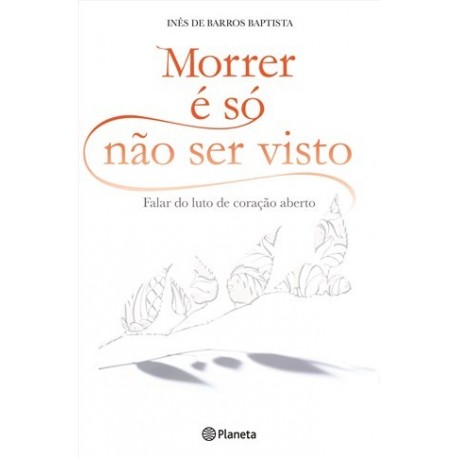 Morrer É Só Não Ser Visto de Inês de Barros Baptista