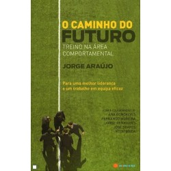 O Caminho Do Futuro Treino Na Area Comportamental de Jorge Araújo