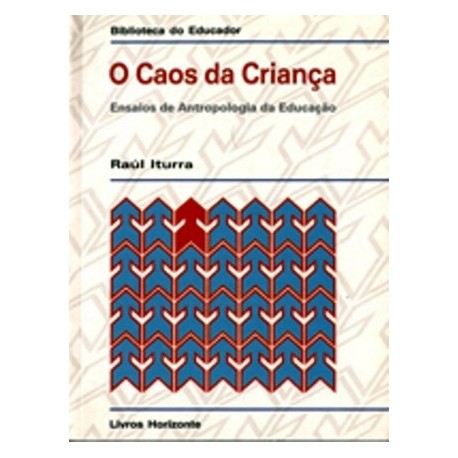 O Caos Da Criança Ensaios De Antropologia de Raúl Iturra