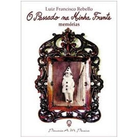 O Passado Na Minha Frente de Luiz Francisco Rebelo