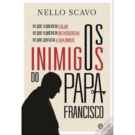 Os Inimigos Do Papa Francisco de Nello Scavo