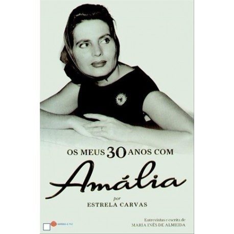 Os Meus 30 Anos Com Amália (2.ª Edição) de Estrela Carvas