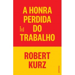 A Honra Perdida do Trabalho de Robert Kurz