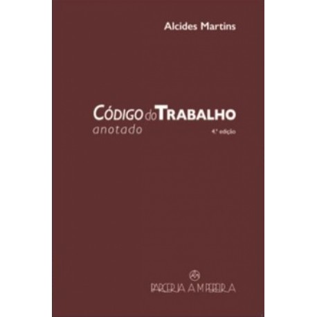 Código de Trabalho Anotado (4ª Edição) de Alcides Martins