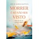 Morrer É Só Não Ser Visto - Falar do luto de coração aberto (10ª Edição) de Inês de Barros Baptista