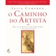 O Caminho do Artista - Uma via espiritual para redescobrir a sua criatividade de Julia Cameron