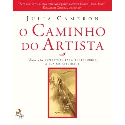 O Caminho do Artista - Uma via espiritual para redescobrir a sua criatividade de Julia Cameron