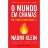O Mundo em Chamas - Um plano B para o Planeta de Naomi Klein