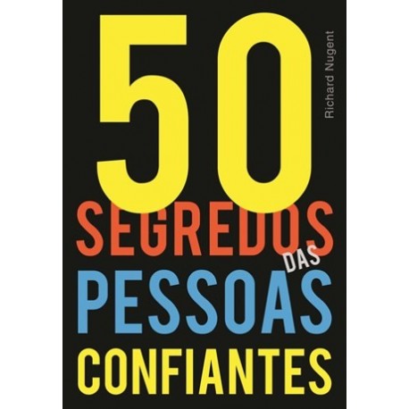 50 Segredos Das Pessoas Confiantes de Richard Nugent
