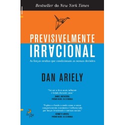Previsivelmente Irracional - As forças ocultas que condicionam as nossas decisões (edição revista) de Dan Ariely