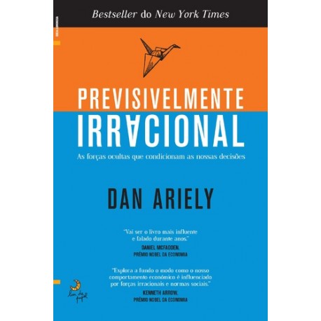 Previsivelmente Irracional - As forças ocultas que condicionam as nossas decisões (edição revista) de Dan Ariely