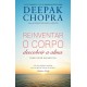 Reinventar o Corpo, Descobrir a Alma - Como Criar Um Novo Eu de Deepak Chopra