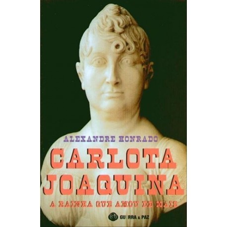 Carlota Joaquina A Rainha Que Amou Demais de Alexandre Honrado